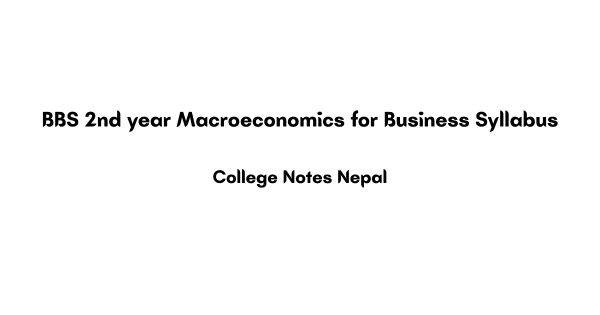 BBS 2nd year Macroeconomics for Business Syllabus