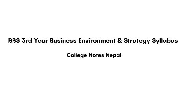 BBS 3rd Year Business Environment & Strategy Syllabus PDF