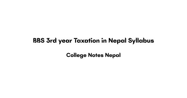 BBS 3rd year Taxation in Nepal Syllabus