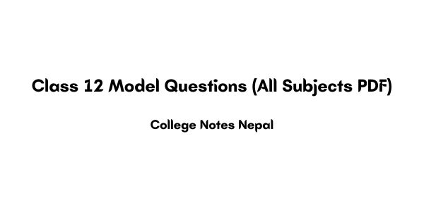 Class 12 Model Questions (All Subjects PDF)